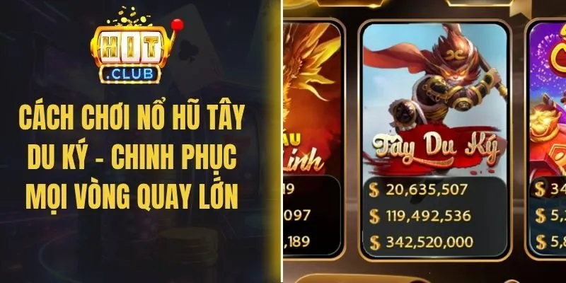 Cách Chơi Nổ Hũ Tây Du Ký - Chinh Phục Mọi Vòng Quay Lớn