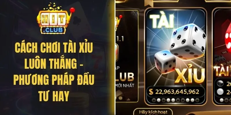 Cách Chơi Tài Xỉu Luôn Thắng - Phương Pháp Đầu Tư Hay