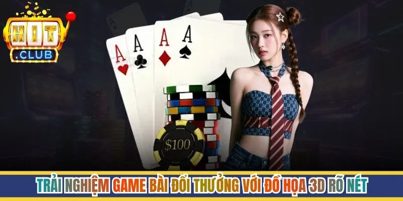 Trải nghiệm game bài đổi thưởng với đồ họa 3D rõ nét