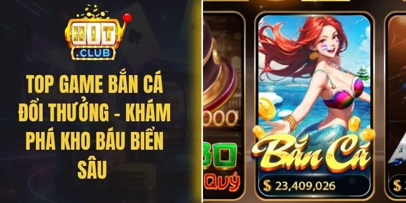 Top Game Bắn Cá Đổi Thưởng - Khám Phá Kho Báu Biển Sâu