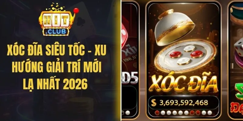 Xóc Đĩa Siêu Tốc - Xu Hướng Giải Trí Mới Lạ Nhất 2026