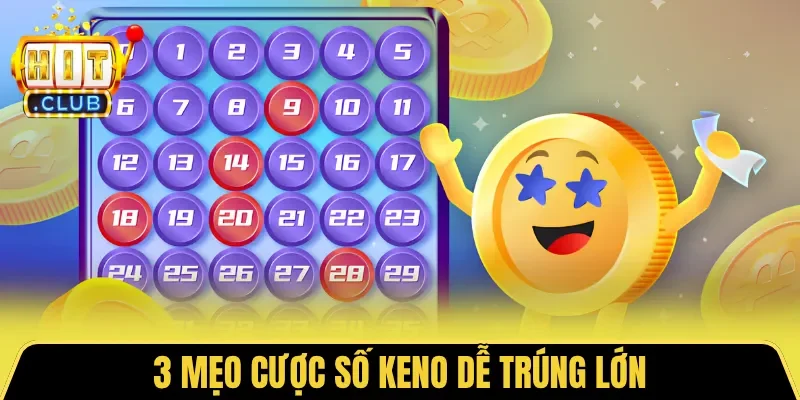 3 mẹo cược số Keno dễ trúng lớn