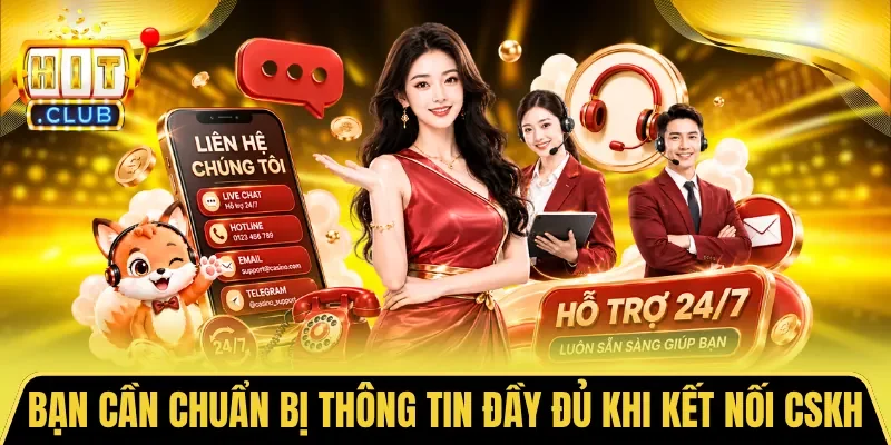 Bạn cần chuẩn bị thông tin đầy đủ khi kết nối CSKH
