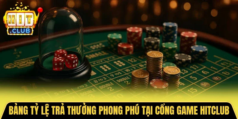 Bảng tỷ lệ trả thưởng phong phú tại cổng game HITCLUB