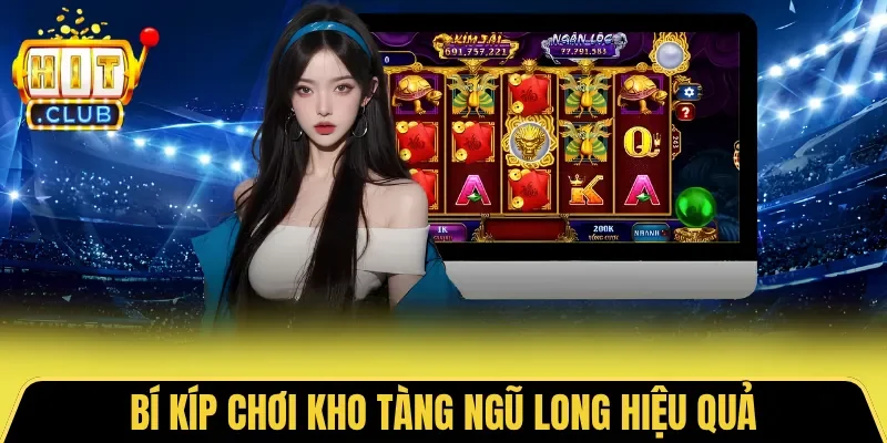 Bí kíp chơi Kho Tàng Ngũ Long hiệu quả