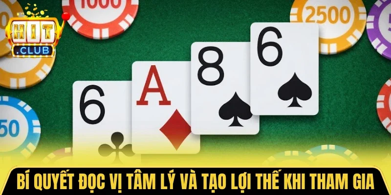 Bí quyết đọc vị tâm lý và tạo lợi thế khi tham gia