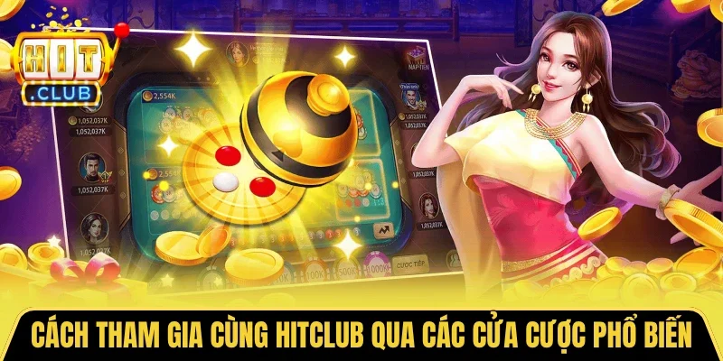 Cách tham gia cùng HITCLUB qua các cửa cược phổ biến