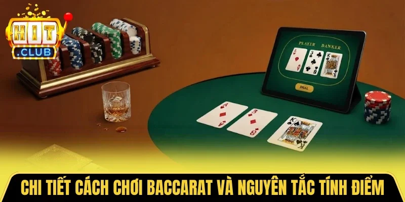 Chi tiết cách chơi Baccarat và nguyên tắc tính điểm