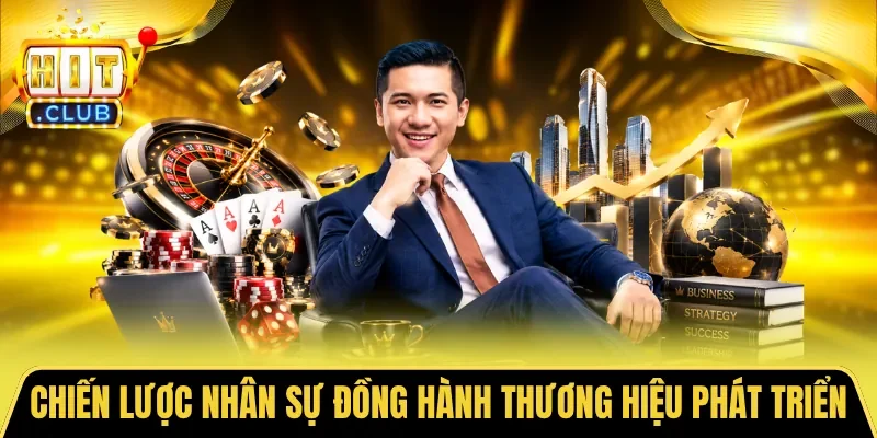 Chiến lược nhân sự đồng hành cùng thương hiệu phát triển