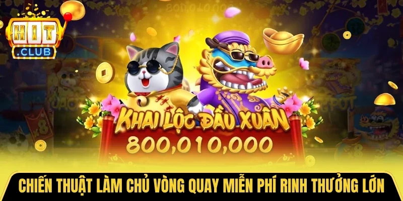 Chiến thuật làm chủ vòng quay miễn phí rinh thưởng lớn
