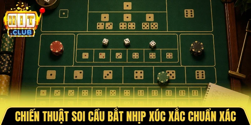 Chiến thuật soi cầu bắt nhịp xúc xắc chuẩn xác