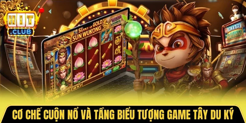 Cơ chế cuộn nổ và tầng biểu tượng game Tây du ký