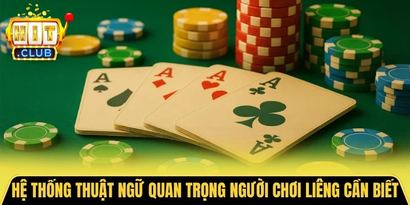 Hệ thống thuật ngữ quan trọng người chơi Liêng cần biết