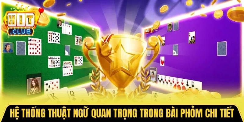 Hệ thống thuật ngữ quan trọng trong bài Phỏm chi tiết
