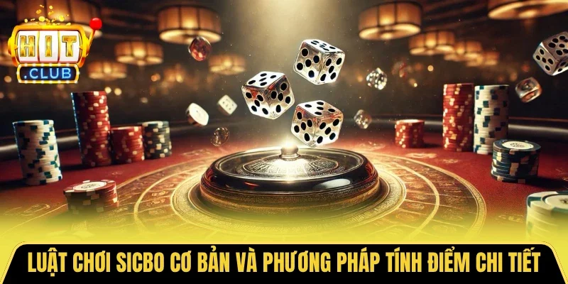 Luật chơi Sicbo cơ bản và phương pháp tính điểm chi tiết