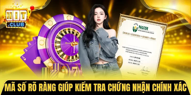 Mã số rõ ràng giúp bạn kiểm tra chứng nhận chính xác