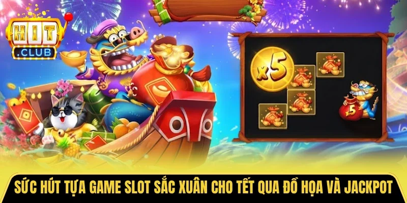 Sức hút tựa game slot sắc xuân cho Tết qua đồ họa và jackpot