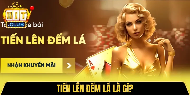 Tiến Lên Đếm Lá là gì?